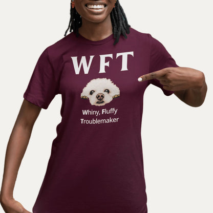 "WFT – Whiny, Fluffy Troublemaker"-Unisex Bichon Frise T-Shirt for Dog Owners