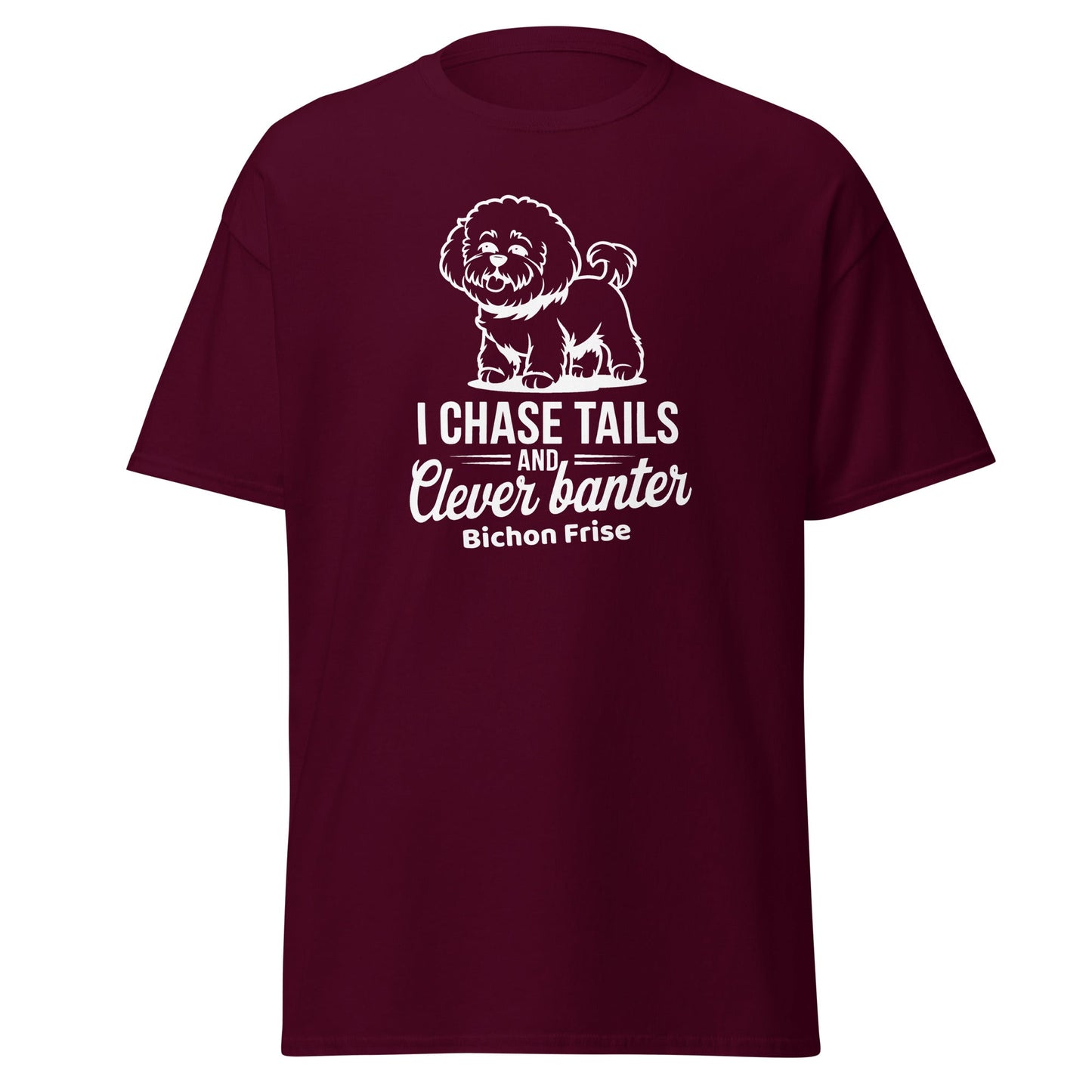 "I Chase Tails And Clever Banter"-Unisex Bichon Frise T-Shirt for Dog Owners