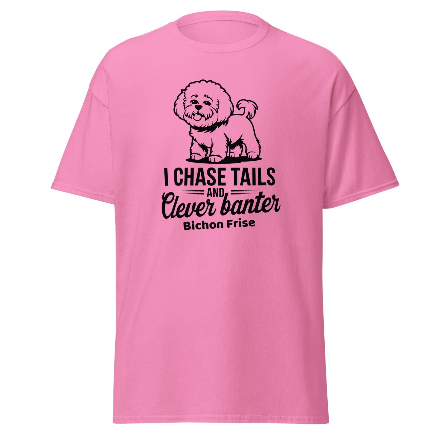 "I Chase Tails And Clever Banter"-Unisex Bichon Frise T-Shirt for Dog Owners