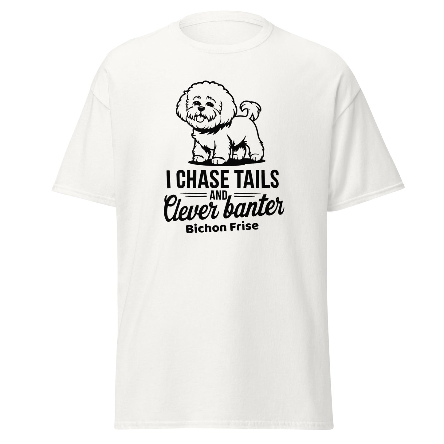 "I Chase Tails And Clever Banter"-Unisex Bichon Frise T-Shirt for Dog Owners