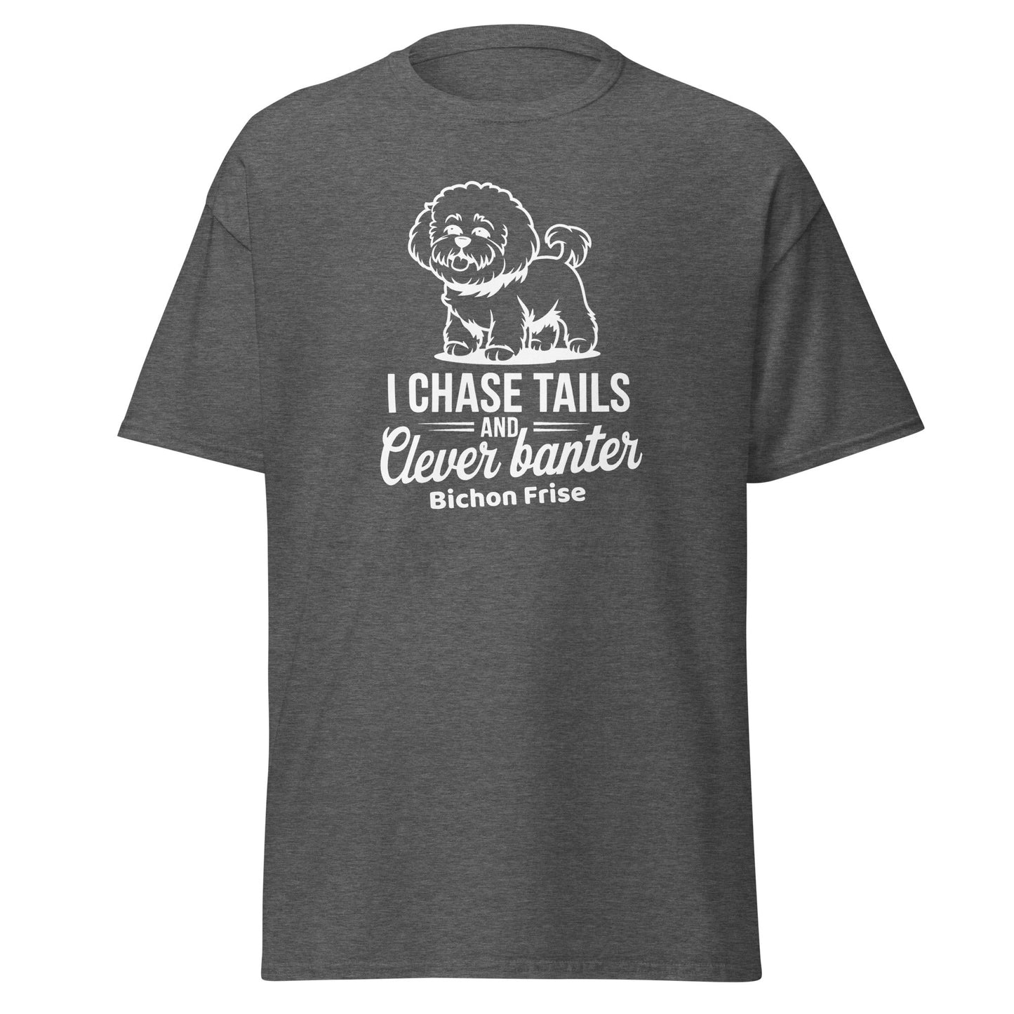 "I Chase Tails And Clever Banter"-Unisex Bichon Frise T-Shirt for Dog Owners