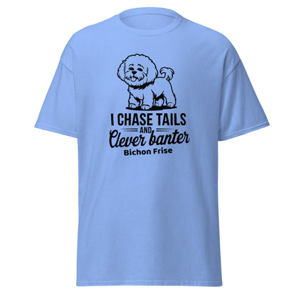 "I Chase Tails And Clever Banter"-Unisex Bichon Frise T-Shirt for Dog Owners