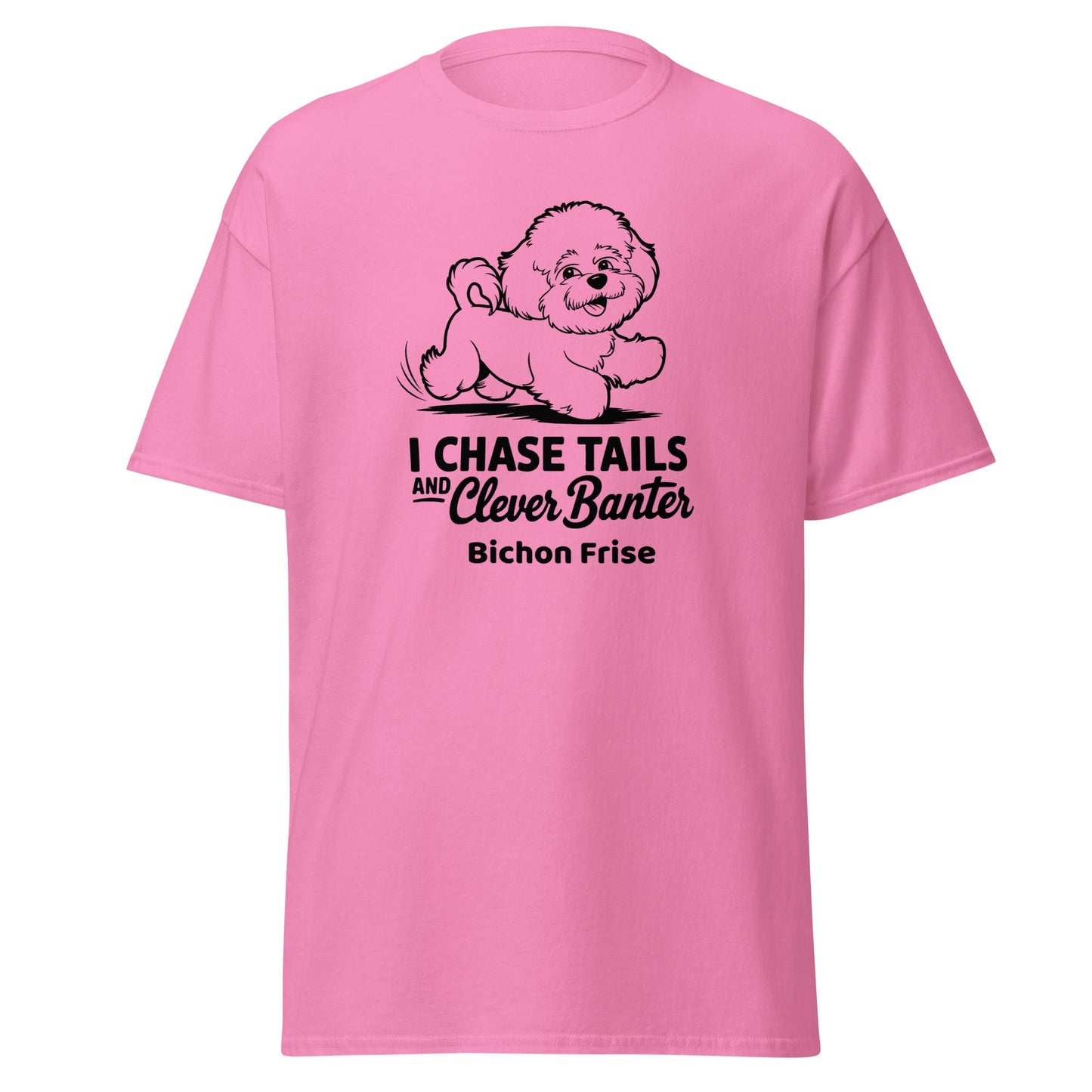 "I Chase Tails And Clever Banter"-Unisex Bichon Frise T-Shirt for Dog Owners