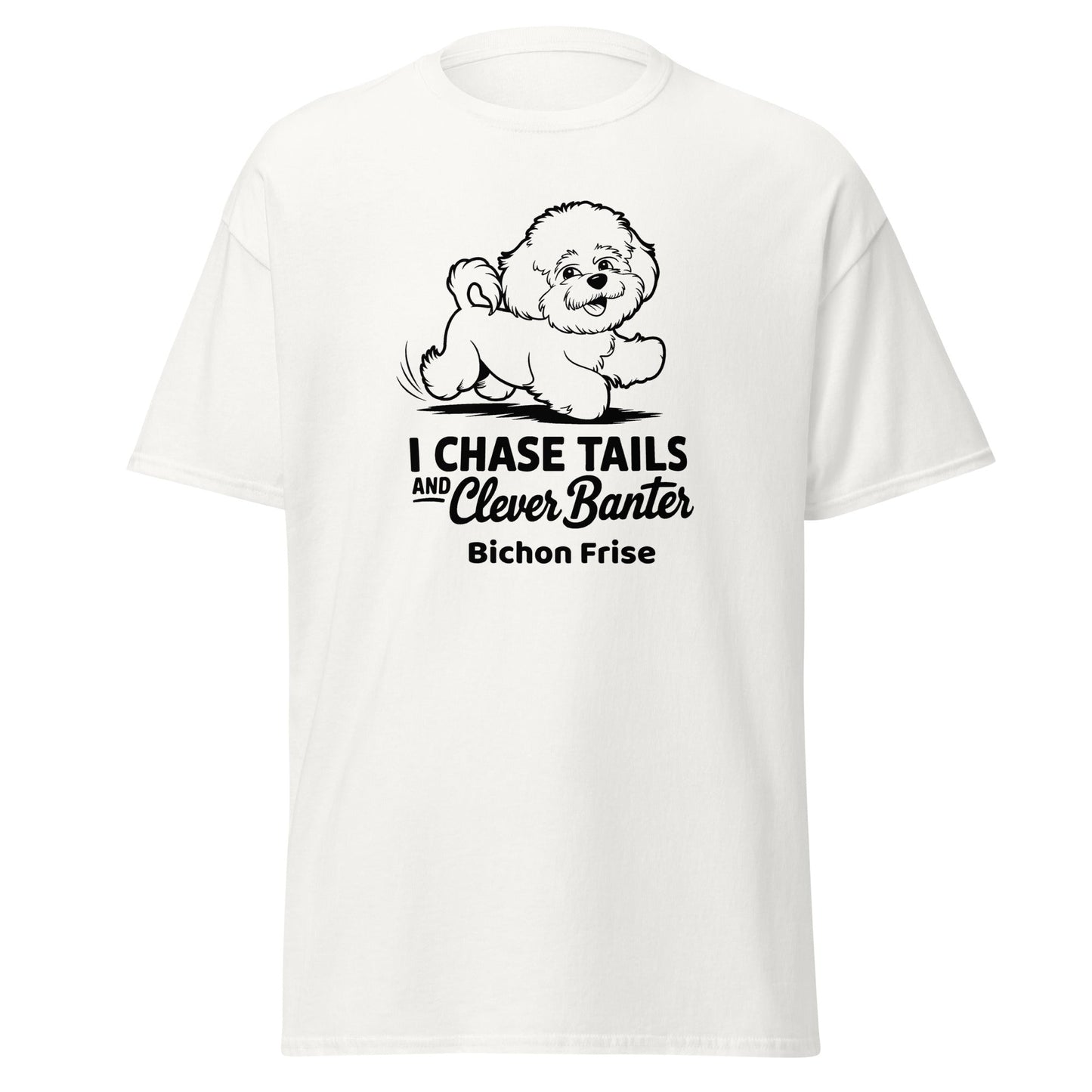 "I Chase Tails And Clever Banter"-Unisex Bichon Frise T-Shirt for Dog Owners