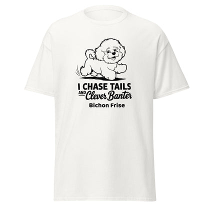 "I Chase Tails And Clever Banter"-Unisex Bichon Frise T-Shirt for Dog Owners