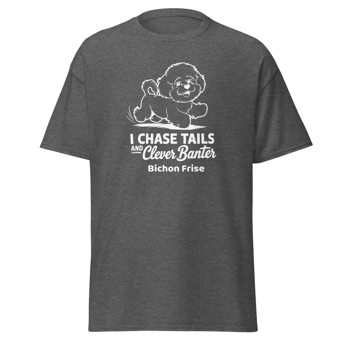 "I Chase Tails And Clever Banter"-Unisex Bichon Frise T-Shirt for Dog Owners