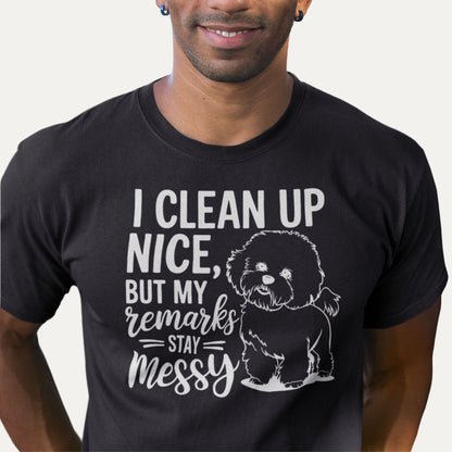 I clean up nice but my remarks stay messy – Bichon Frise funny dog T-shirt in black, playful and humorous gift for dog lovers