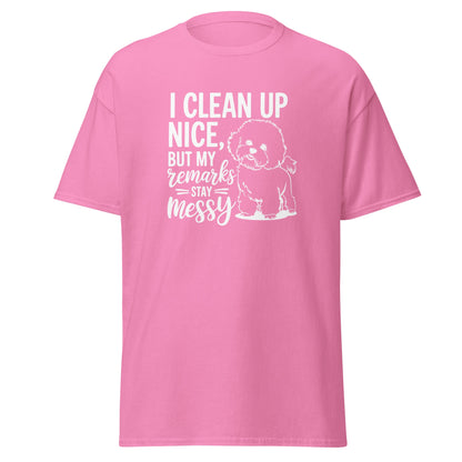 "I Clean Up Nice But My Remarks Stay Messy"-Unisex Bichon Frise T-Shirt for Dog Owners