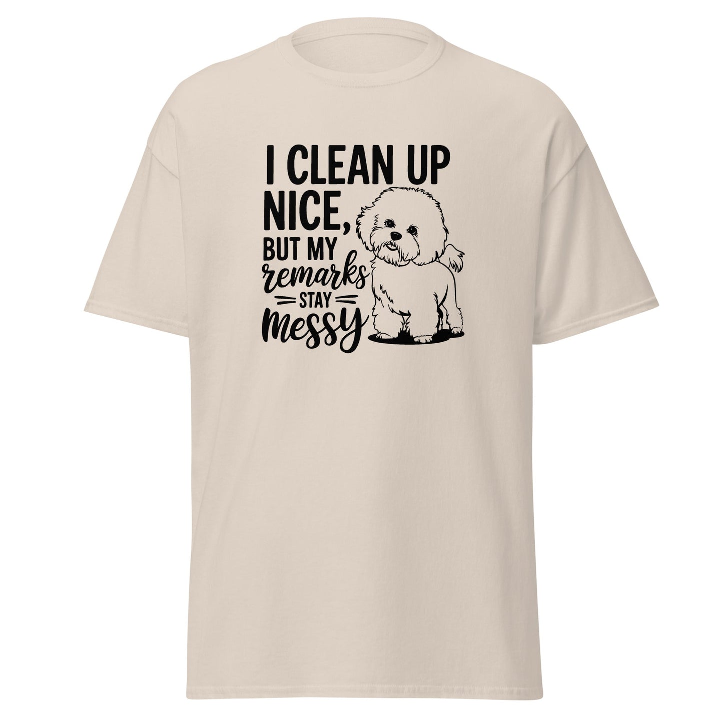 "I Clean Up Nice But My Remarks Stay Messy"-Unisex Bichon Frise T-Shirt for Dog Owners
