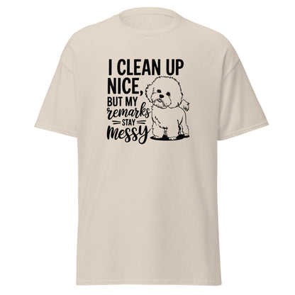 "I Clean Up Nice But My Remarks Stay Messy"-Unisex Bichon Frise T-Shirt for Dog Owners