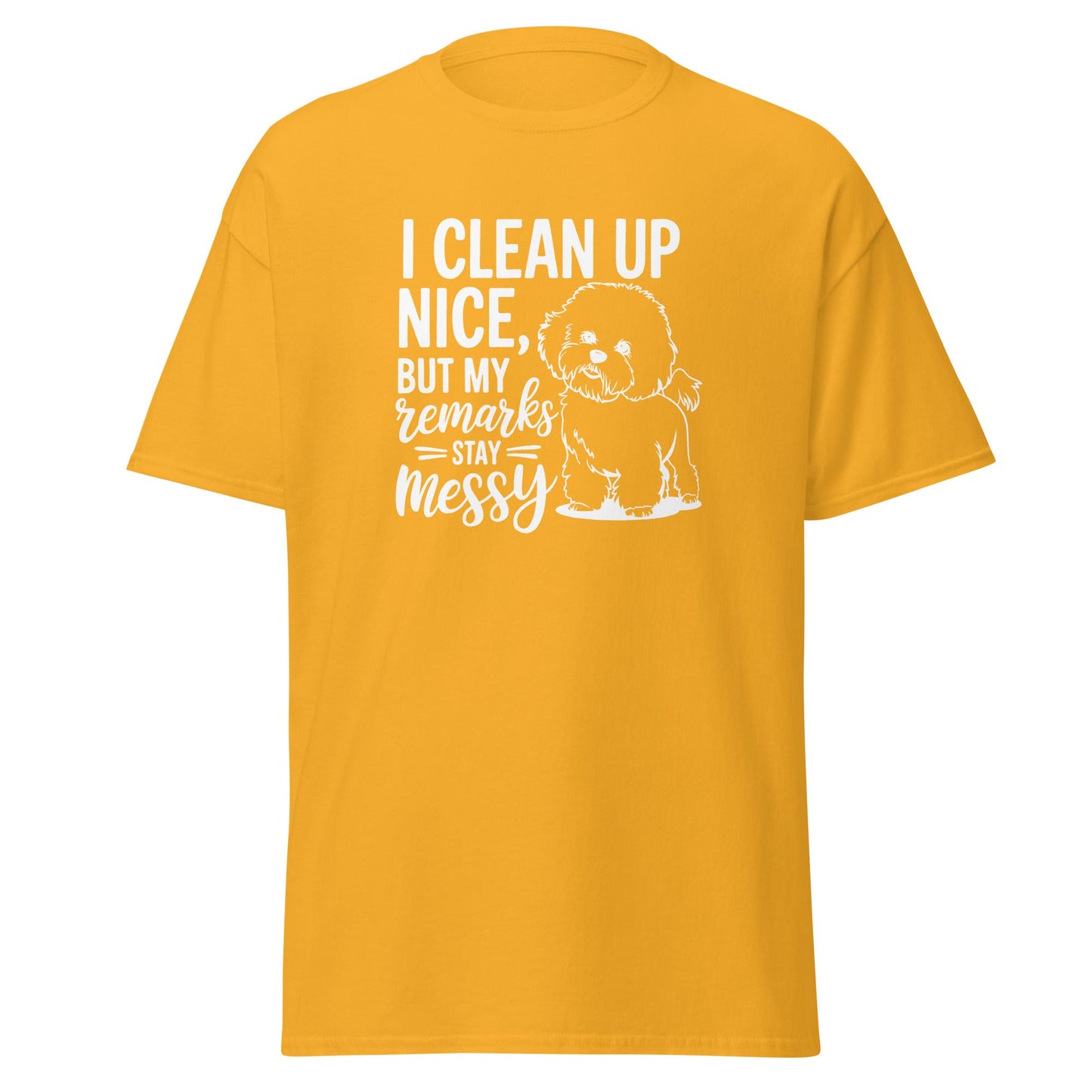 "I Clean Up Nice But My Remarks Stay Messy"-Unisex Bichon Frise T-Shirt for Dog Owners