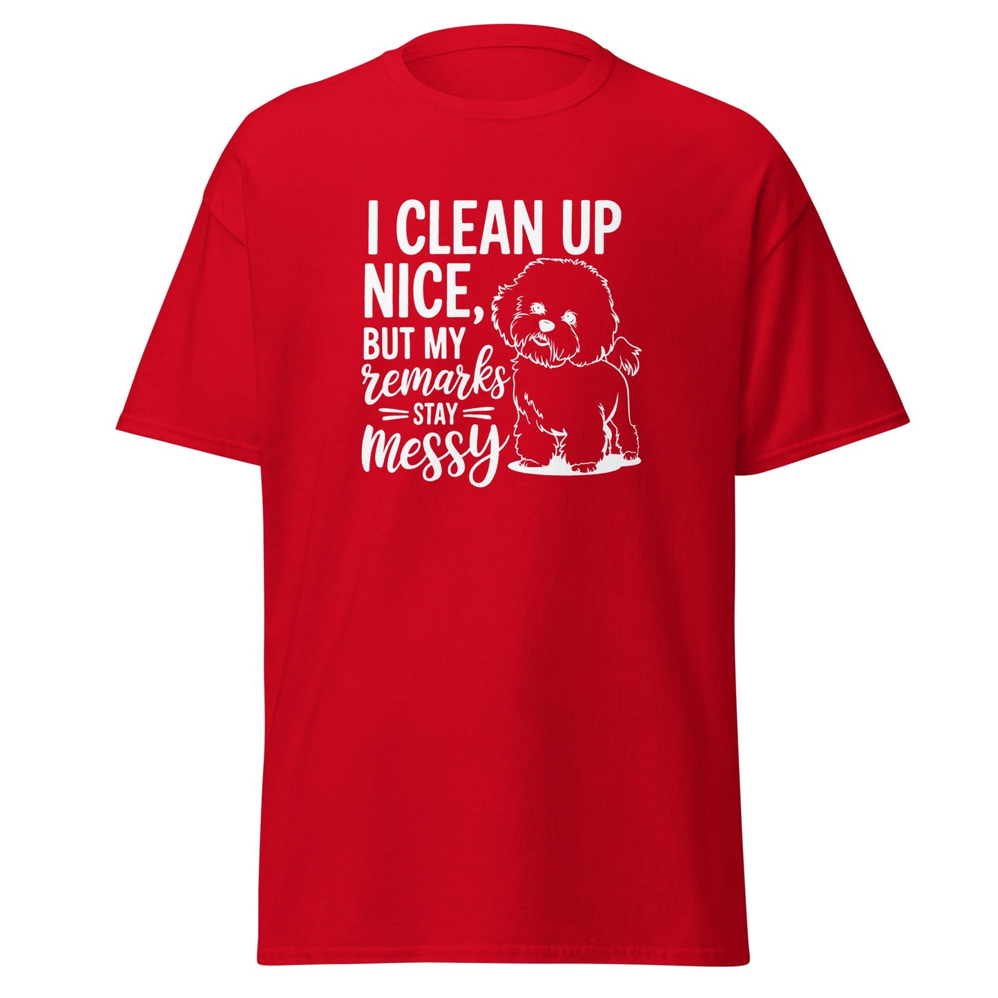 "I Clean Up Nice But My Remarks Stay Messy"-Unisex Bichon Frise T-Shirt for Dog Owners