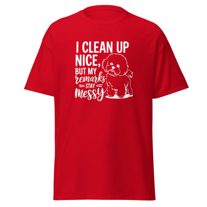 "I Clean Up Nice But My Remarks Stay Messy"-Unisex Bichon Frise T-Shirt for Dog Owners