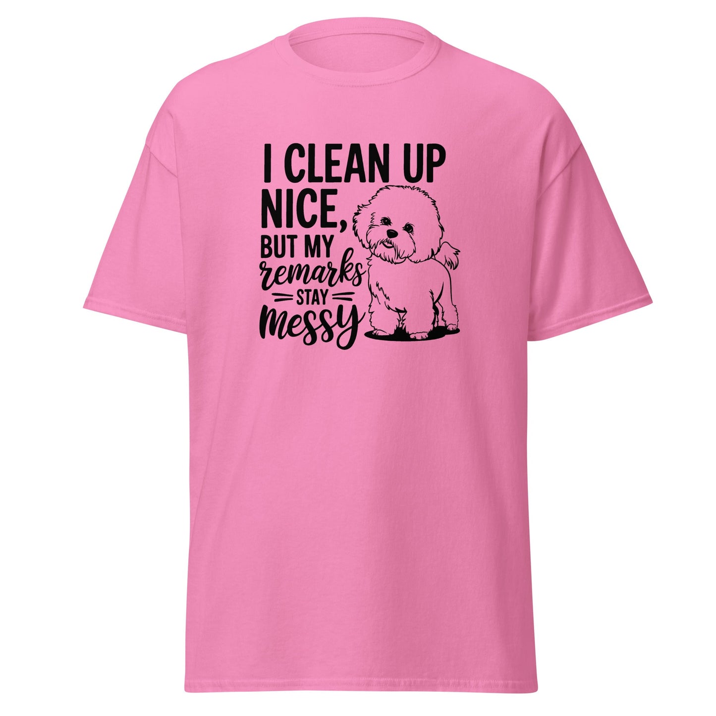 "I Clean Up Nice But My Remarks Stay Messy"-Unisex Bichon Frise T-Shirt for Dog Owners