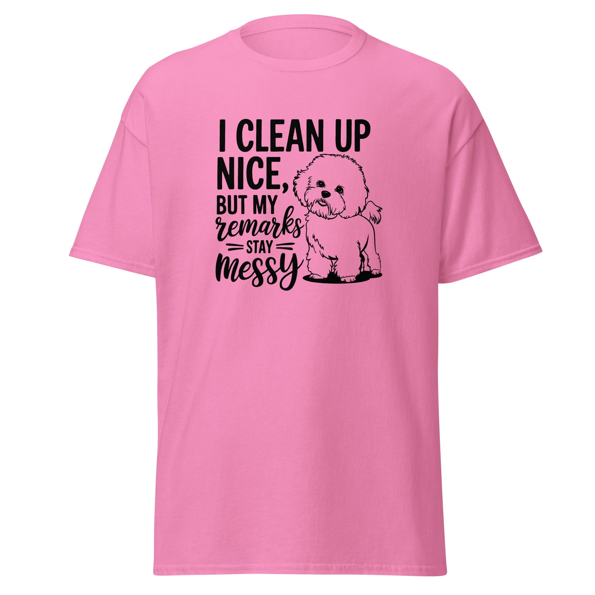 "I Clean Up Nice But My Remarks Stay Messy"-Unisex Bichon Frise T-Shirt for Dog Owners