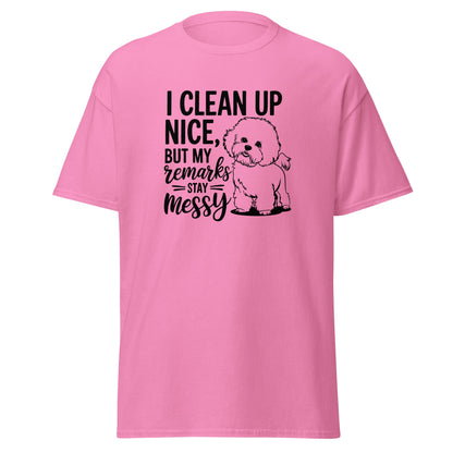 "I Clean Up Nice But My Remarks Stay Messy"-Unisex Bichon Frise T-Shirt for Dog Owners