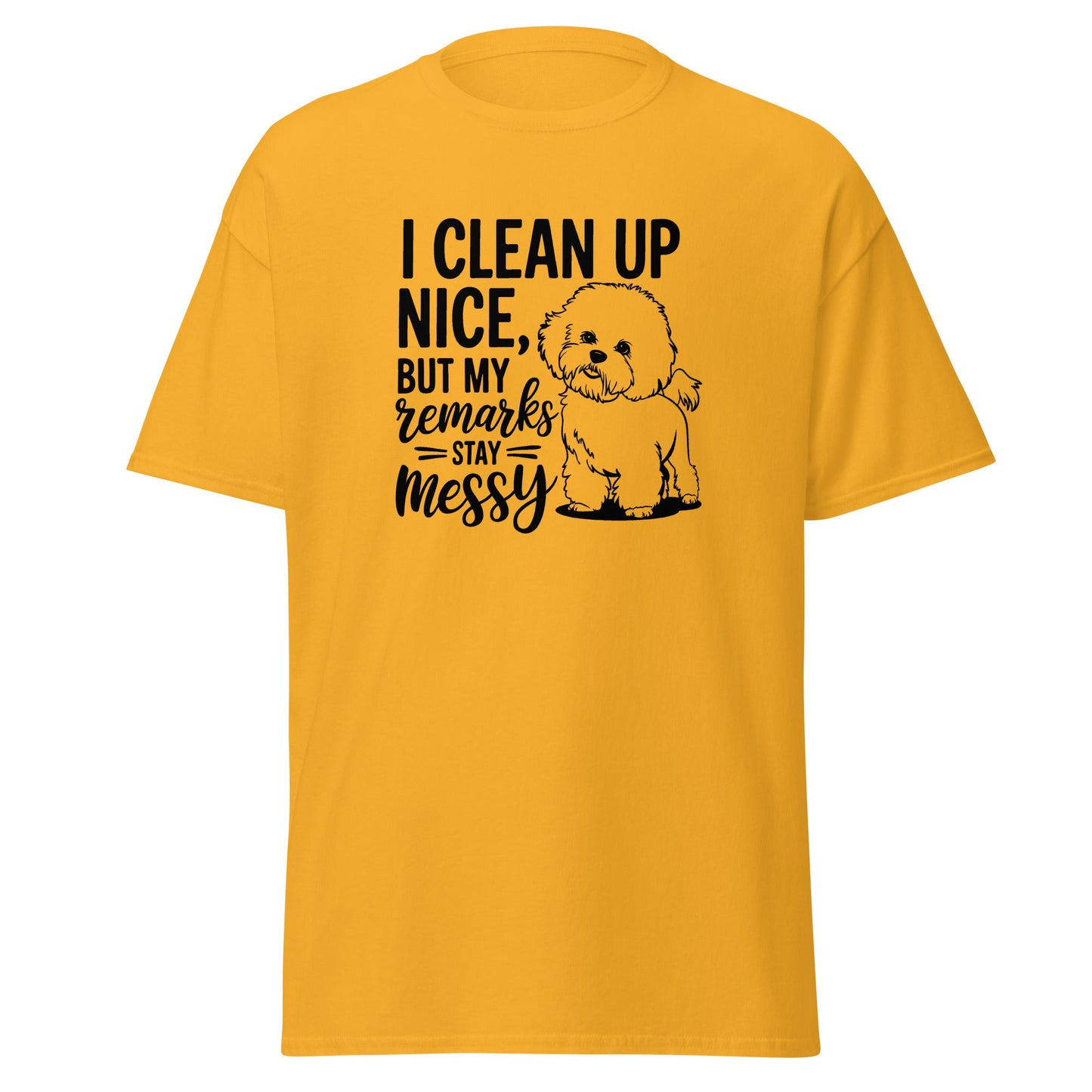 "I Clean Up Nice But My Remarks Stay Messy"-Unisex Bichon Frise T-Shirt for Dog Owners