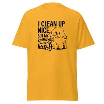 "I Clean Up Nice But My Remarks Stay Messy"-Unisex Bichon Frise T-Shirt for Dog Owners