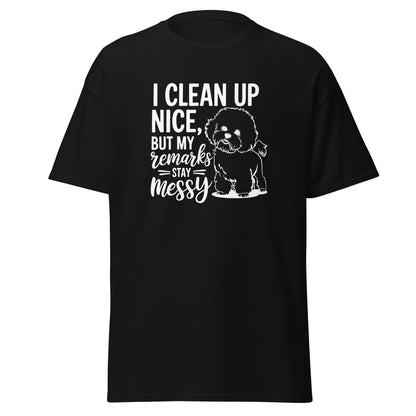 "I Clean Up Nice But My Remarks Stay Messy"-Unisex Bichon Frise T-Shirt for Dog Owners
