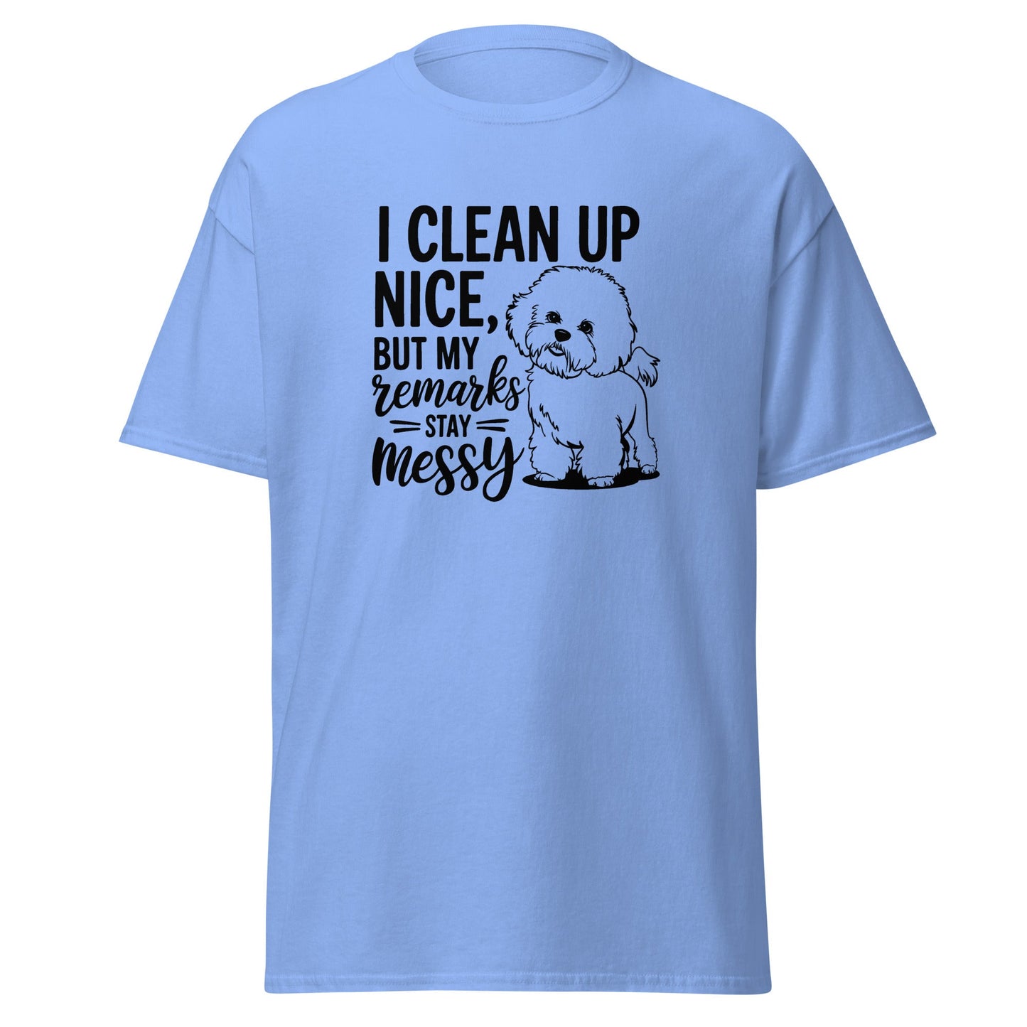 "I Clean Up Nice But My Remarks Stay Messy"-Unisex Bichon Frise T-Shirt for Dog Owners
