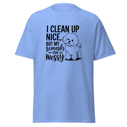 "I Clean Up Nice But My Remarks Stay Messy"-Unisex Bichon Frise T-Shirt for Dog Owners