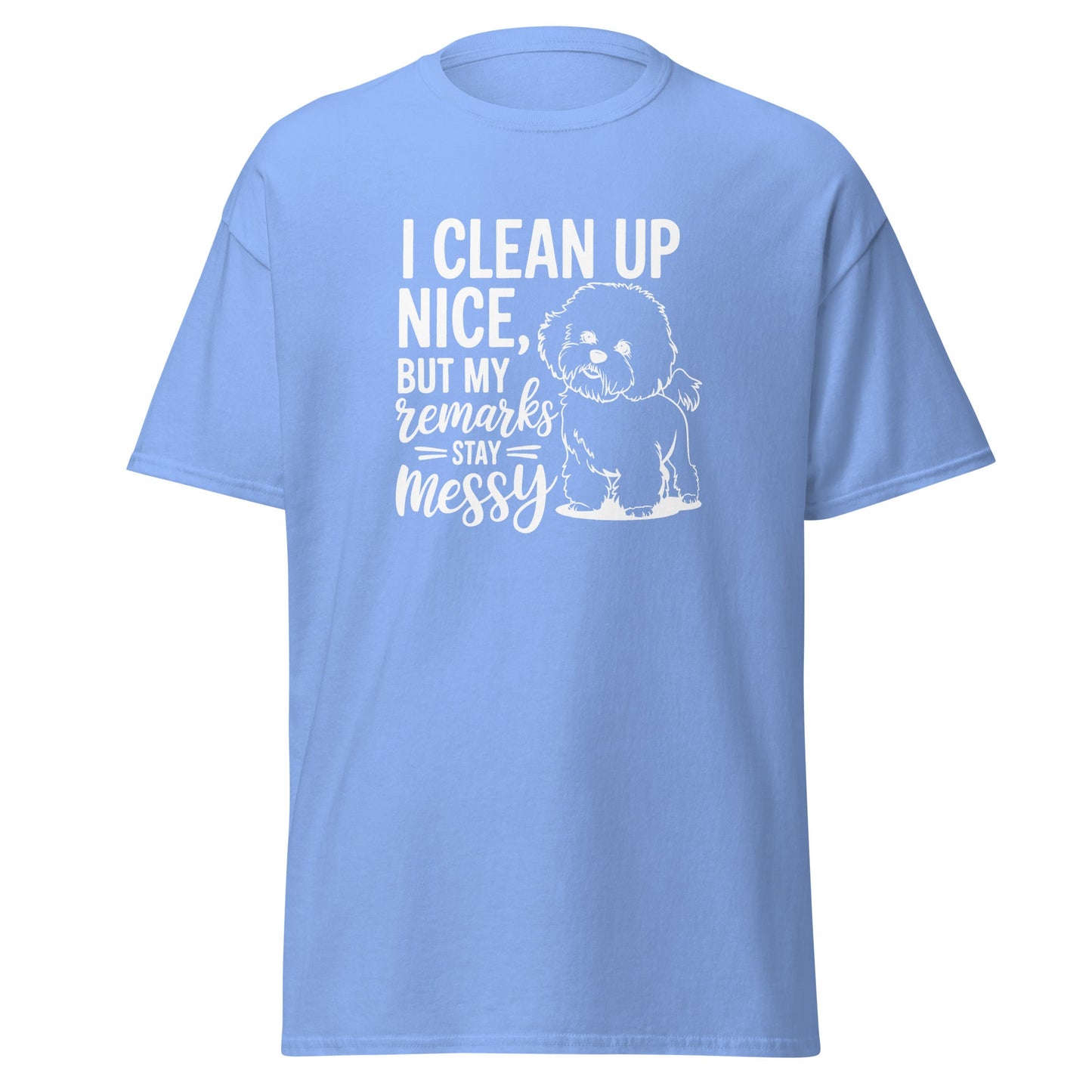 "I Clean Up Nice But My Remarks Stay Messy"-Unisex Bichon Frise T-Shirt for Dog Owners