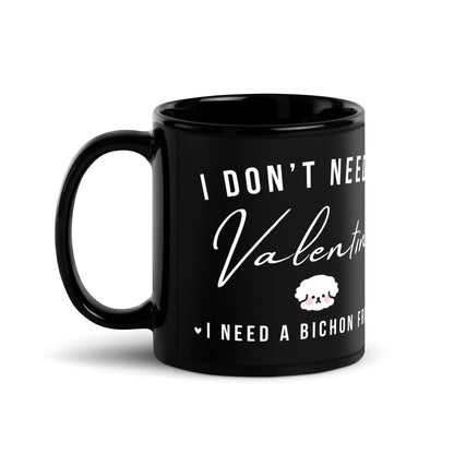 "I Don't Need A Valentine  I Need a bichon frise"- Black Glossy Mug for Bichon Frise dog owners