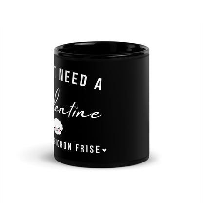 "I Don't Need A Valentine  I Need a bichon frise"- Black Glossy Mug for Bichon Frise dog owners