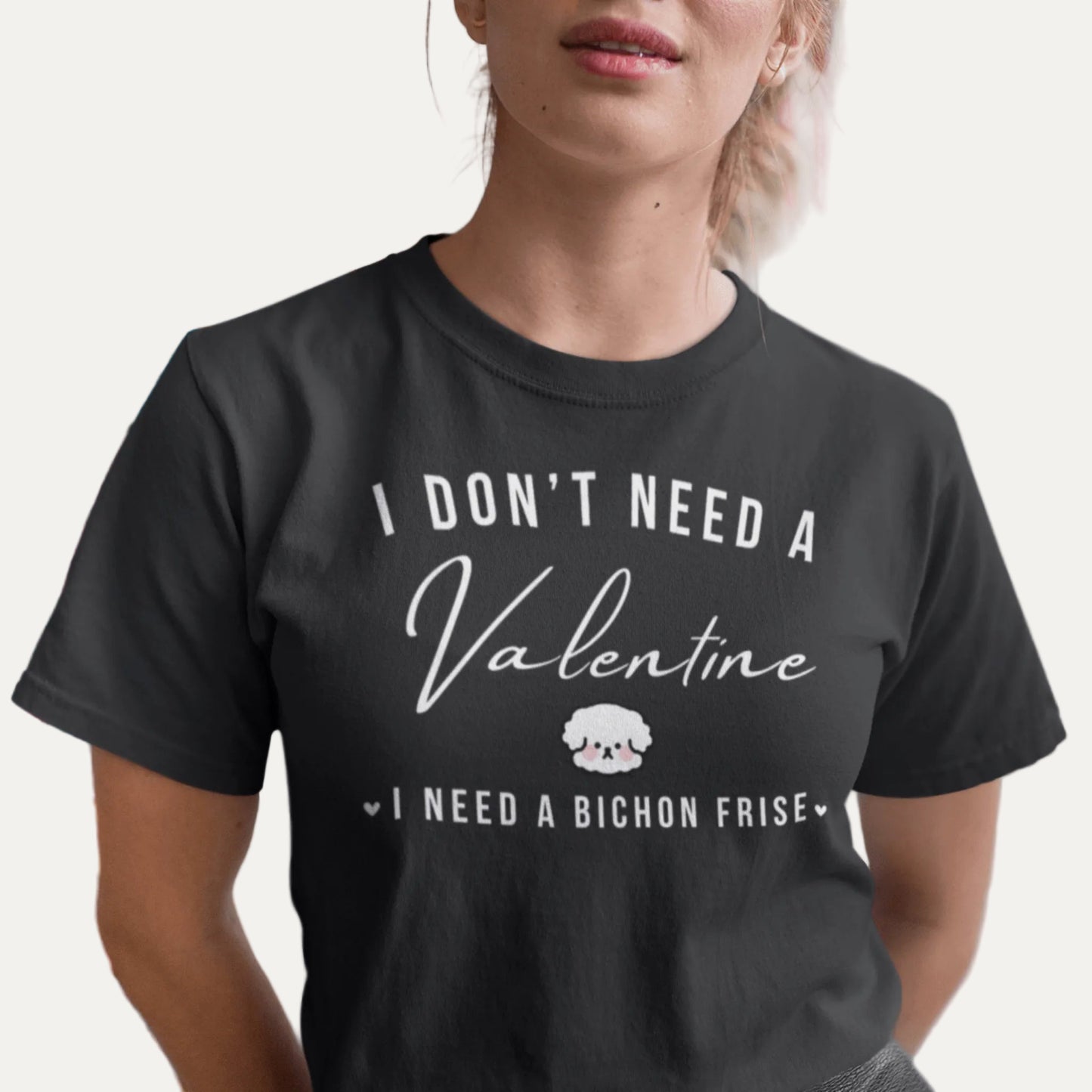 "I Don't Need A Valentine  I Need a bichon frise"-Unisex Bichon Frise T-Shirt for Dog Owners