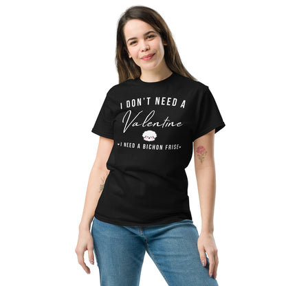 "I Don't Need A Valentine  I Need a bichon frise"-Unisex Bichon Frise T-Shirt for Dog Owners