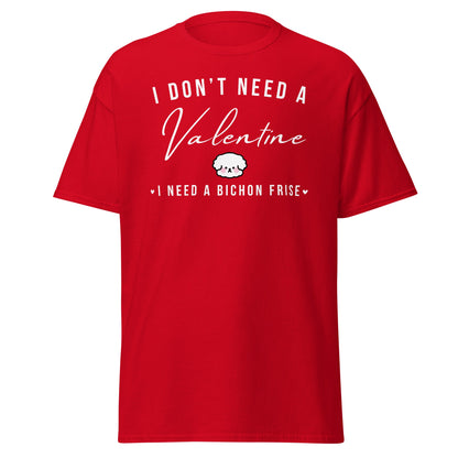 "I Don't Need A Valentine  I Need a bichon frise"-Unisex Bichon Frise T-Shirt for Dog Owners