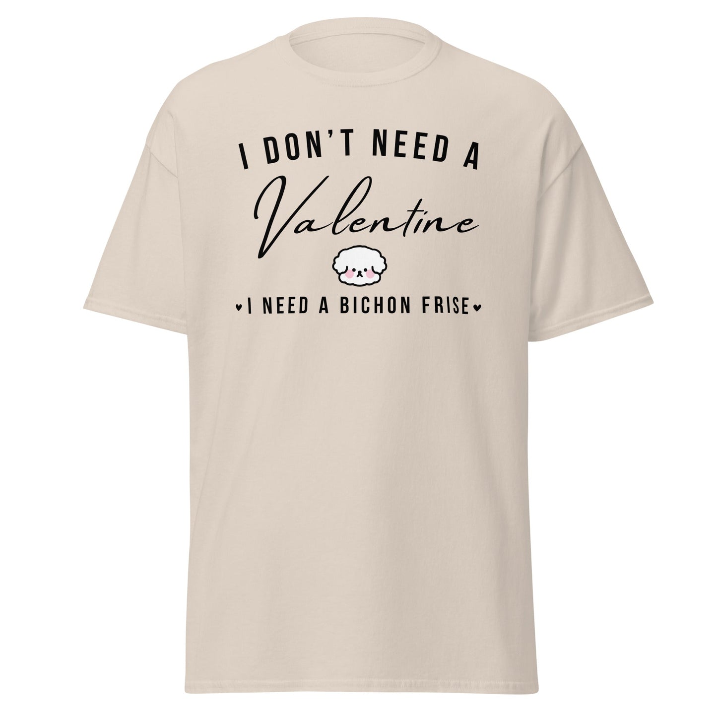 "I Don't Need A Valentine  I Need a bichon frise"-Valentin's Day T-Shirts