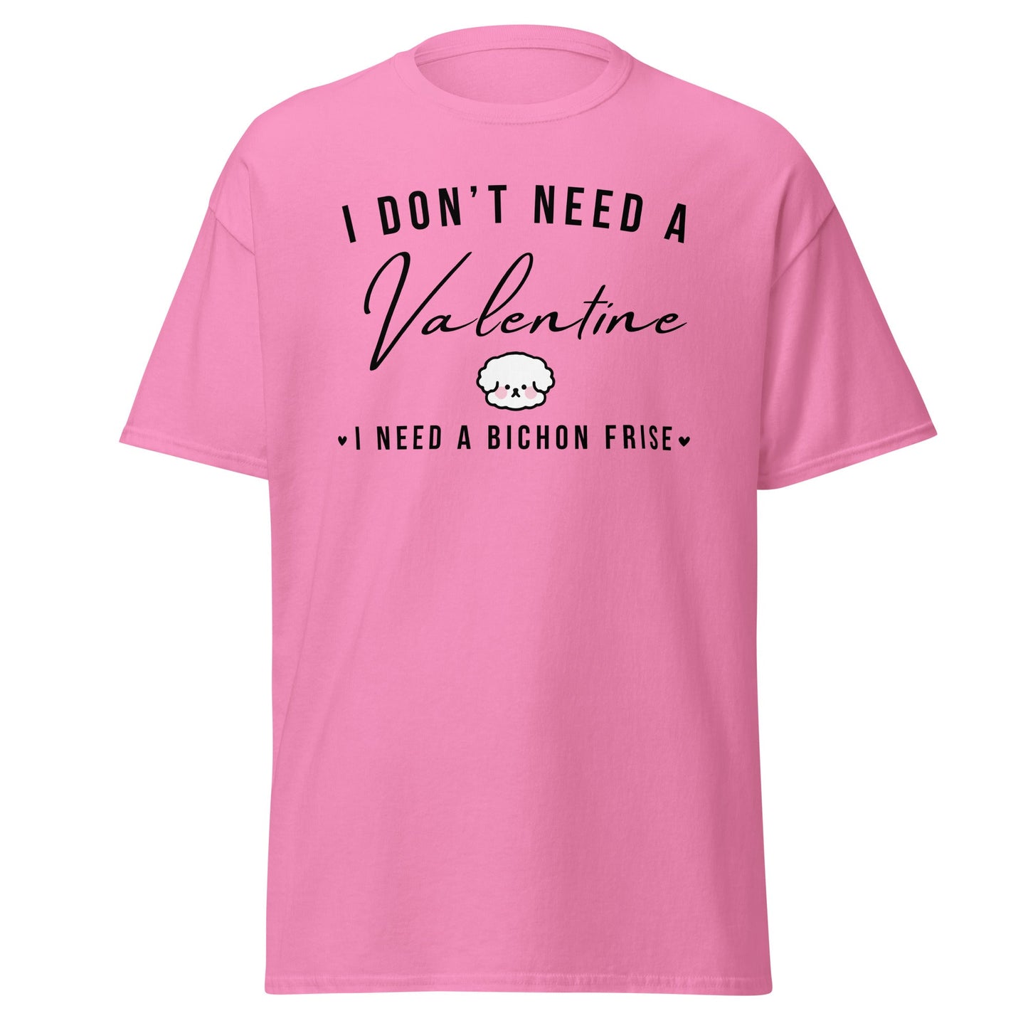 "I Don't Need A Valentine  I Need a bichon frise"-Valentin's Day T-Shirts