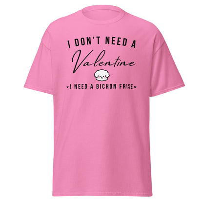 "I Don't Need A Valentine  I Need a bichon frise"-Valentin's Day T-Shirts