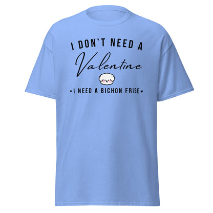 "I Don't Need A Valentine  I Need a bichon frise"-Valentin's Day T-Shirts