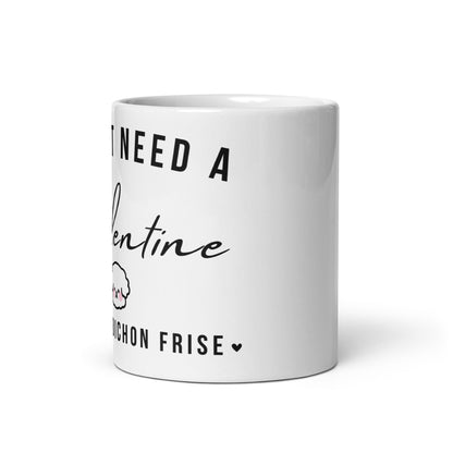 "I Don't Need A Valentine  I Need a bichon frise"-White glossy mug for Bichon Frise dog owners