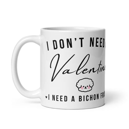 "I Don't Need A Valentine  I Need a bichon frise"-White glossy mug for Bichon Frise dog owners