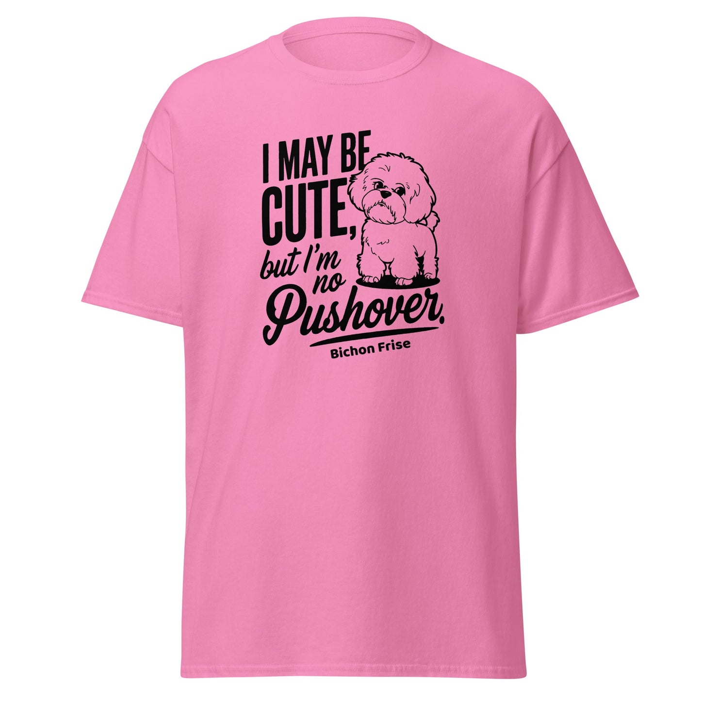 "I May Be Cute,But I’m No Pushover"-Unisex Bichon Frise T-Shirt for Dog Owners