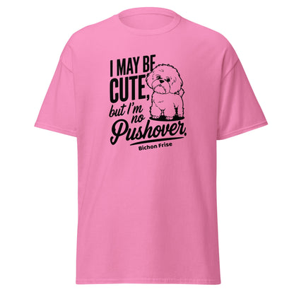 "I May Be Cute,But I’m No Pushover"-Unisex Bichon Frise T-Shirt for Dog Owners