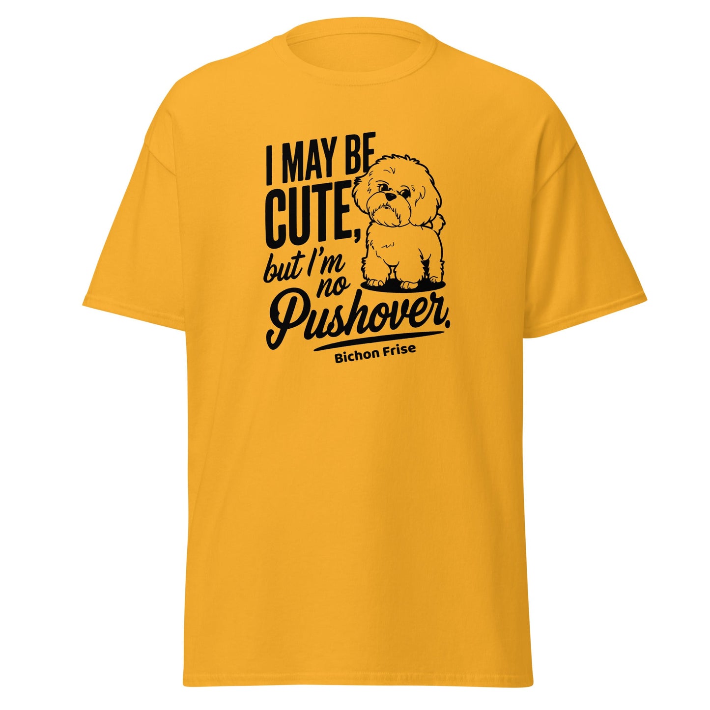 "I May Be Cute,But I’m No Pushover"-Unisex Bichon Frise T-Shirt for Dog Owners