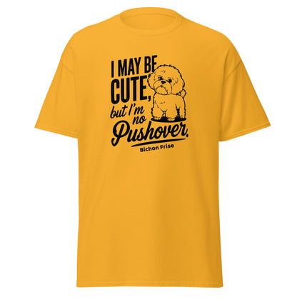 "I May Be Cute,But I’m No Pushover"-Unisex Bichon Frise T-Shirt for Dog Owners