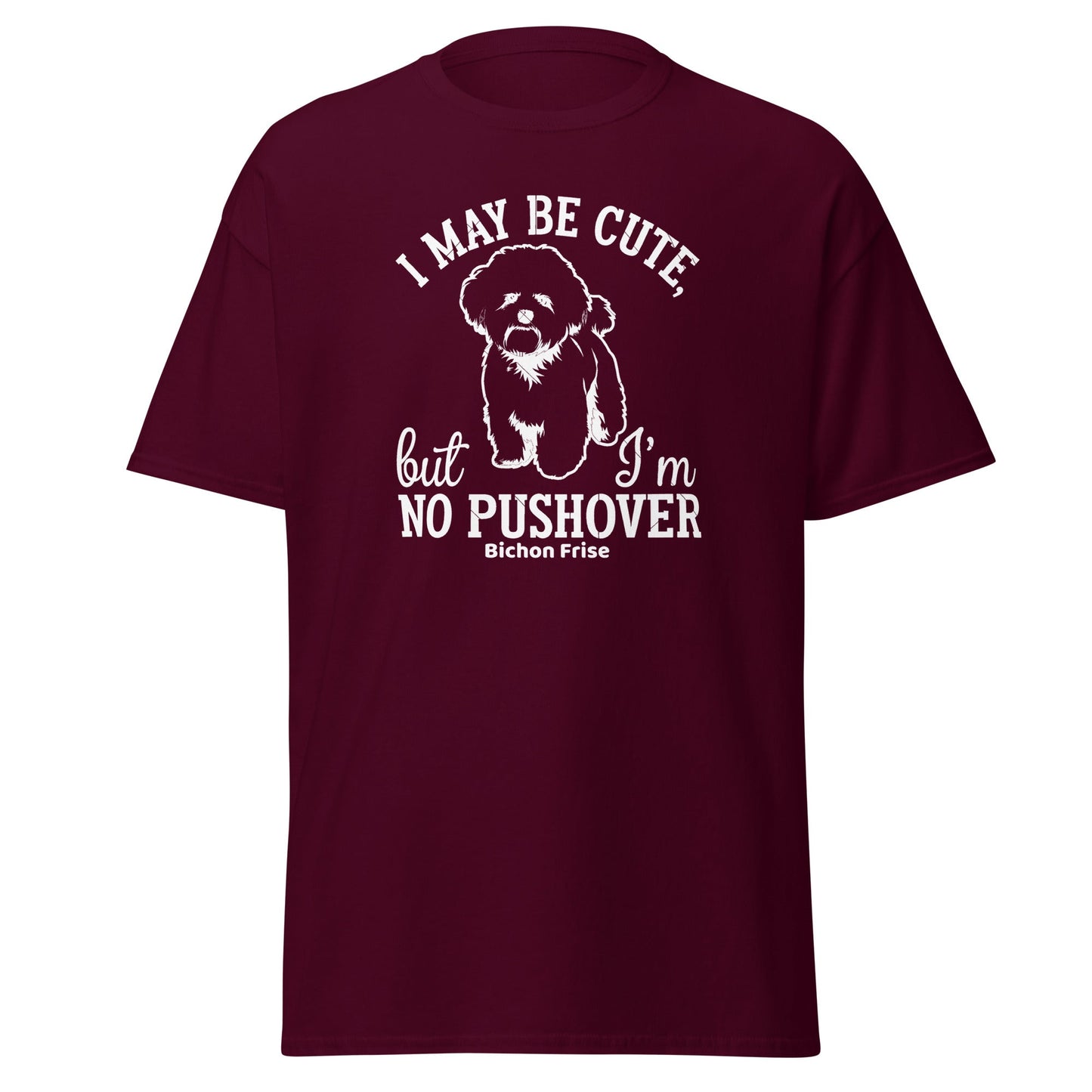 "I May Be Cute,But I’m No Pushover"-Unisex Bichon Frise T-Shirt for Dog Owners