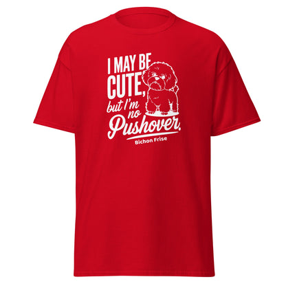 "I May Be Cute,But I’m No Pushover"-Unisex Bichon Frise T-Shirt for Dog Owners