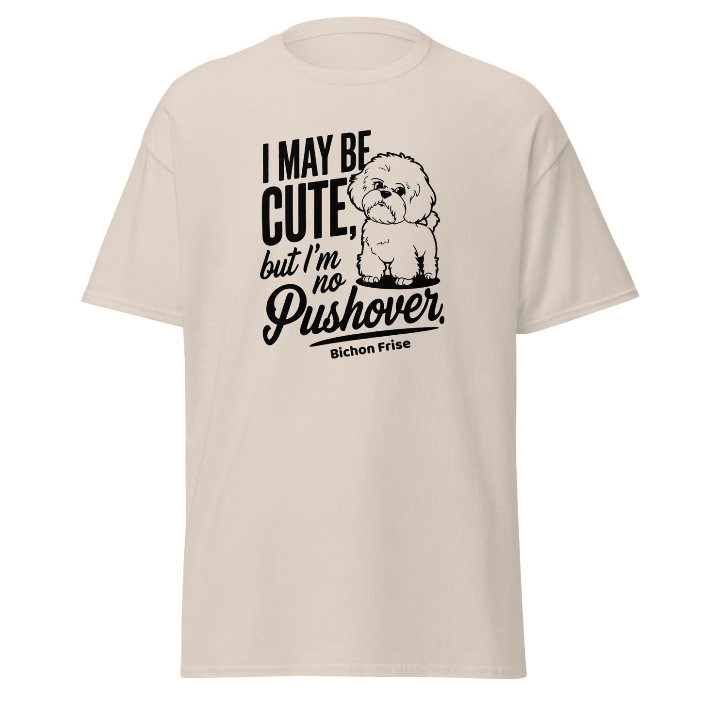 "I May Be Cute,But I’m No Pushover"-Unisex Bichon Frise T-Shirt for Dog Owners