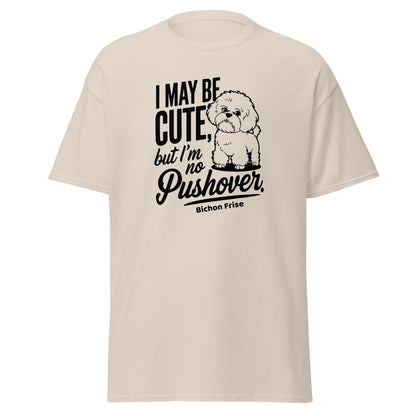 "I May Be Cute,But I’m No Pushover"-Unisex Bichon Frise T-Shirt for Dog Owners