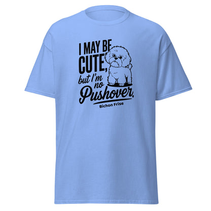 "I May Be Cute,But I’m No Pushover"-Unisex Bichon Frise T-Shirt for Dog Owners