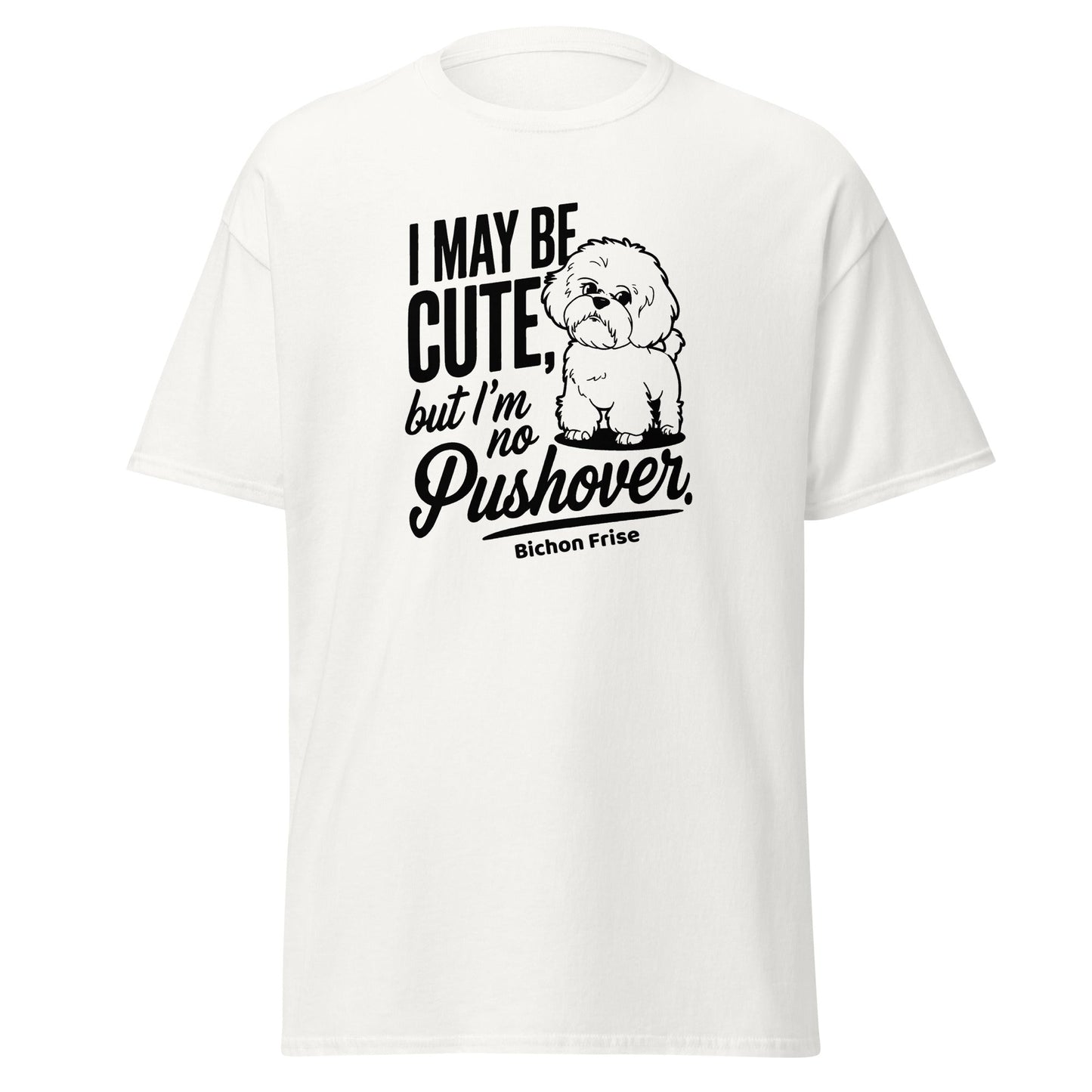 "I May Be Cute,But I’m No Pushover"-Unisex Bichon Frise T-Shirt for Dog Owners