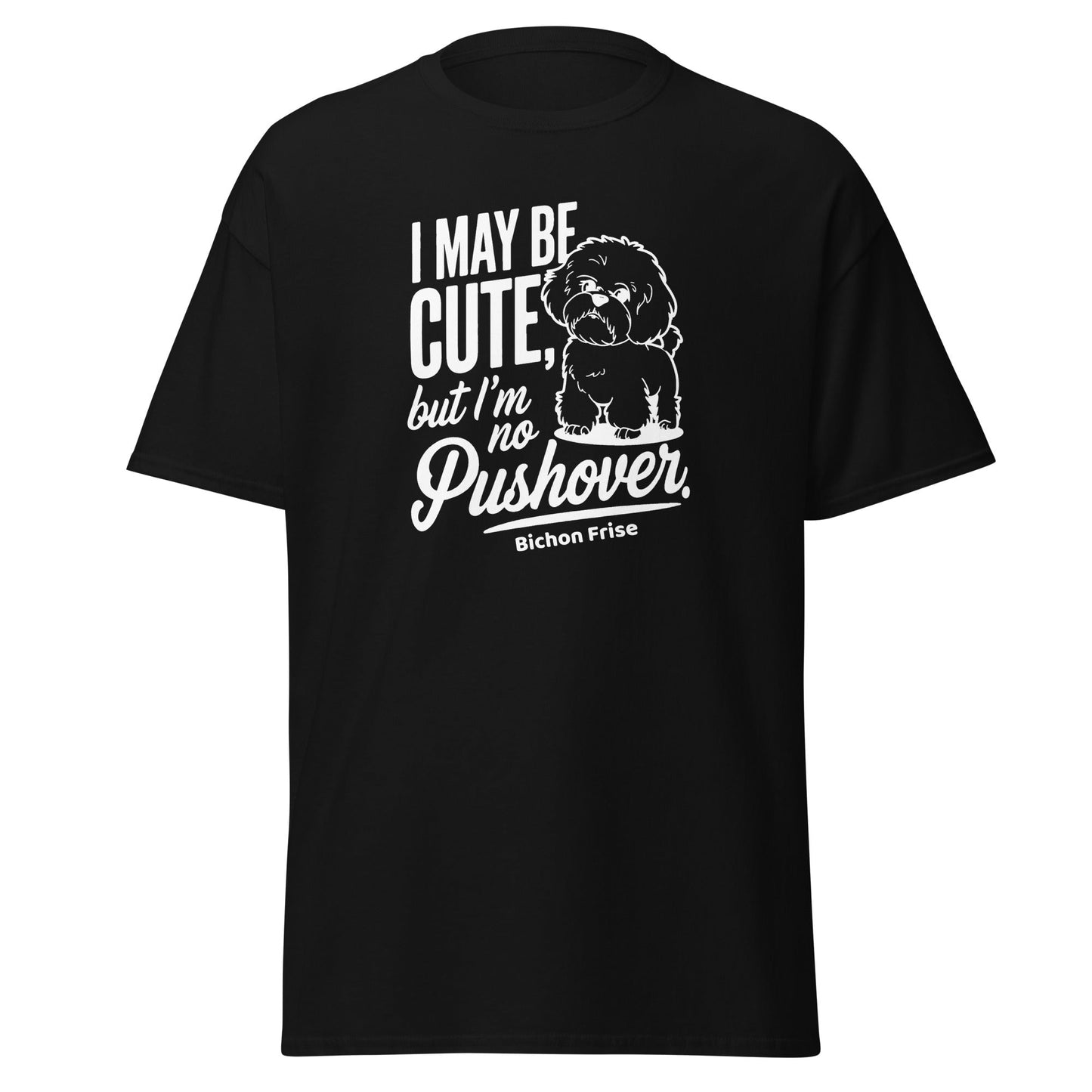 "I May Be Cute,But I’m No Pushover"-Unisex Bichon Frise T-Shirt for Dog Owners