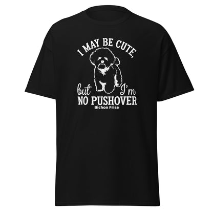 "I May Be Cute,But I’m No Pushover"-Unisex Bichon Frise T-Shirt for Dog Owners