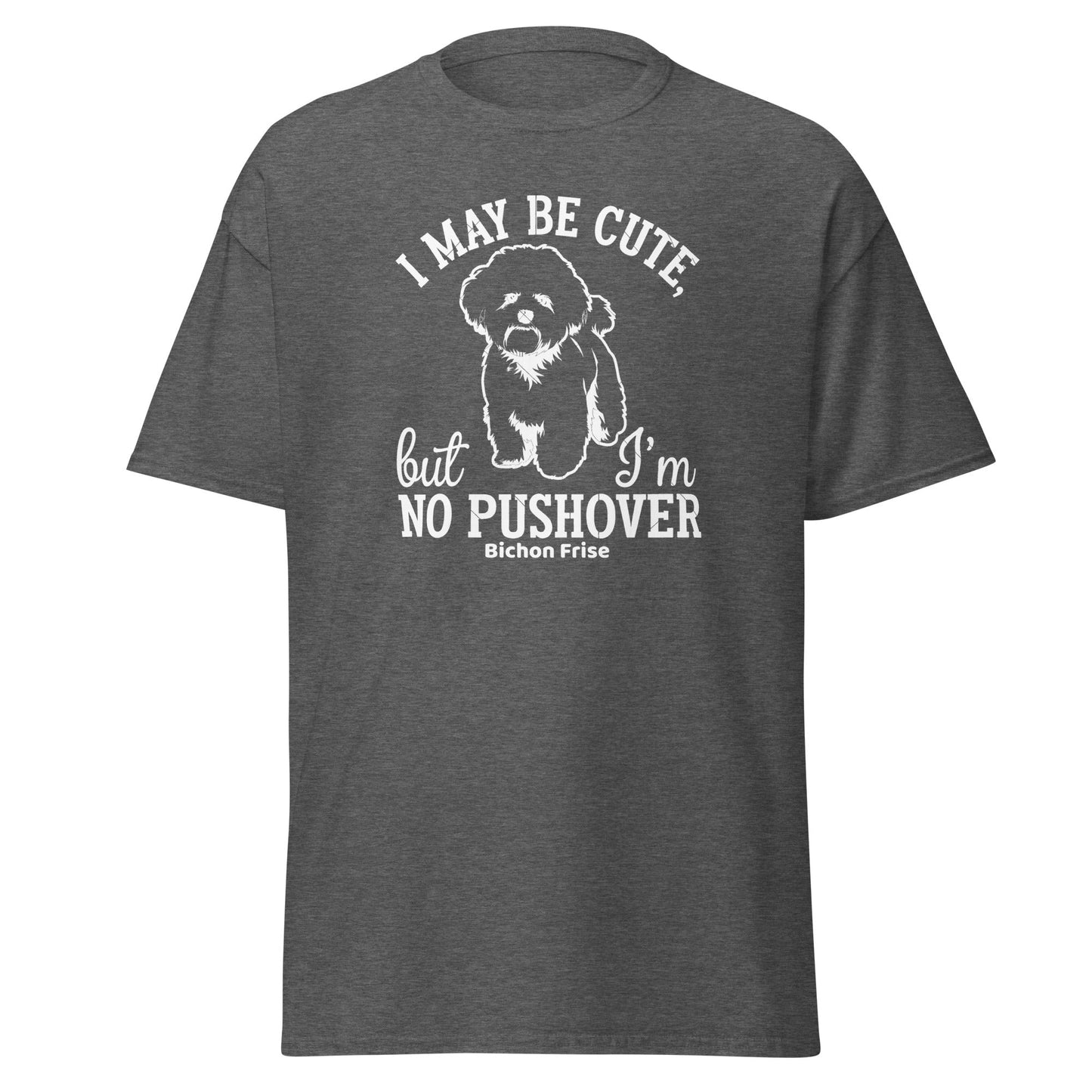 "I May Be Cute,But I’m No Pushover"-Unisex Bichon Frise T-Shirt for Dog Owners